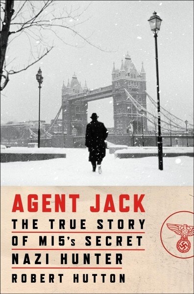 Agent Jack: The True Story of Mi5s Secret Nazi Hunter (Hardcover)