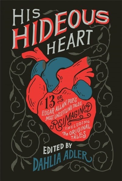 His Hideous Heart: 13 of Edgar Allan Poes Most Unsettling Tales Reimagined (Hardcover)