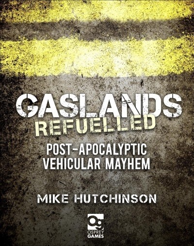 Gaslands: Refuelled : Post-Apocalyptic Vehicular Mayhem (Hardcover)