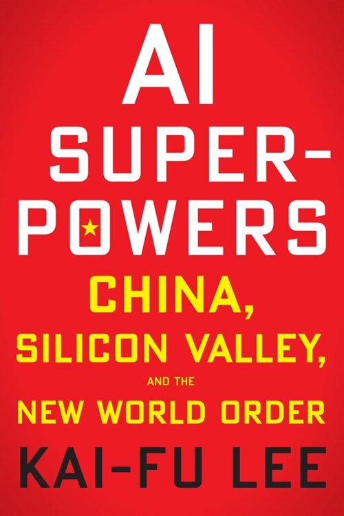 AI Superpowers: China, Silicon Valley, and the New World Order (Paperback)