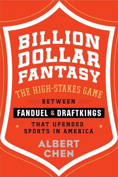 Billion Dollar Fantasy: The High-Stakes Game Between Fanduel and Draftkings That Upended Sports in America (Hardcover)