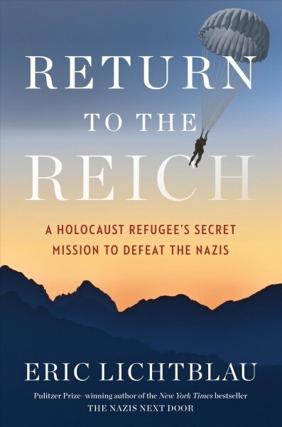 Return to the Reich: A Holocaust Refugees Secret Mission to Defeat the Nazis (Hardcover)