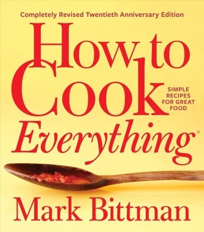 How to Cook Everything--Completely Revised Twentieth Anniversary Edition: Simple Recipes for Great Food (Hardcover)