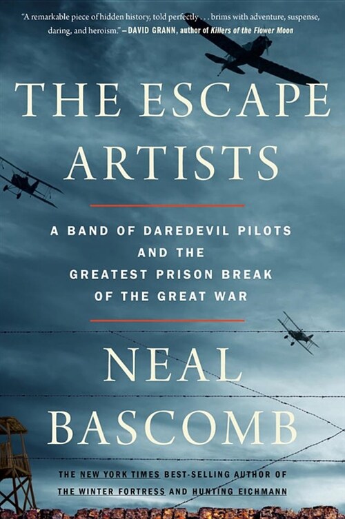 The Escape Artists: A Band of Daredevil Pilots and the Greatest Prison Break of the Great War (Paperback)