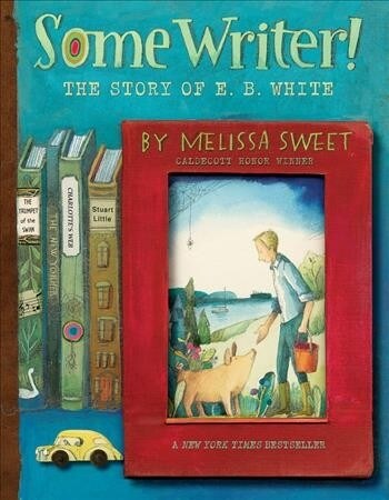 Some Writer!: The Story of E. B. White (Paperback)