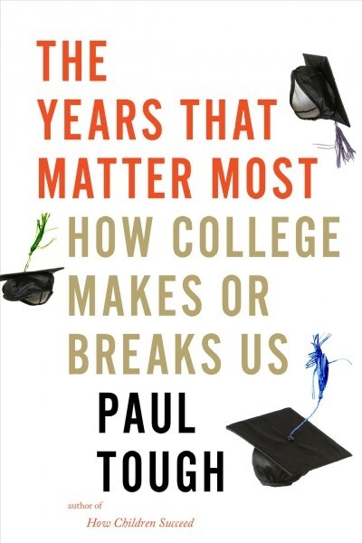 The Years That Matter Most: How College Makes or Breaks Us (Hardcover)