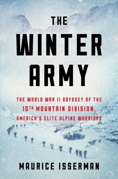 The Winter Army: The World War II Odyssey of the 10th Mountain Division, Americas Elite Alpine Warriors (Hardcover)