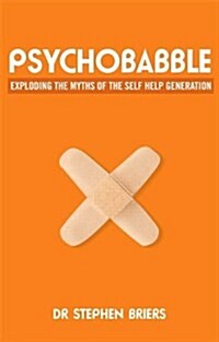 Psychobabble : Exploding the Myths of the Self-Help Generation (Paperback)