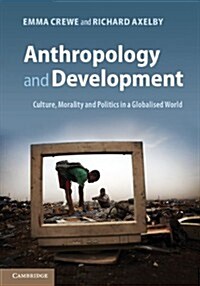 Anthropology and Development : Culture, Morality and Politics in a Globalised World (Paperback)