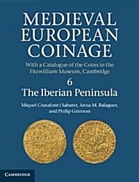 Medieval European Coinage: Volume 6, The Iberian Peninsula (Hardcover)