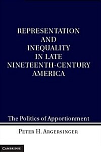 Representation and Inequality in Late Nineteenth-century America : The Politics of Apportionment (Hardcover)