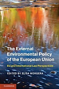 The External Environmental Policy of the European Union : Eu and International Law Perspectives (Hardcover)