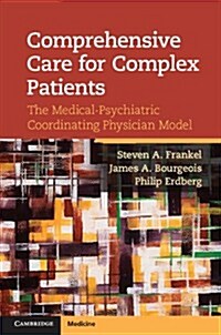 Comprehensive Care for Complex Patients : The Medical-Psychiatric Coordinating Physician Model (Hardcover)