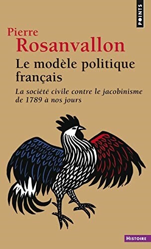 Le Modèle politique français. La société civile contre le jacobinisme de 1789 à nos jours (Poche)