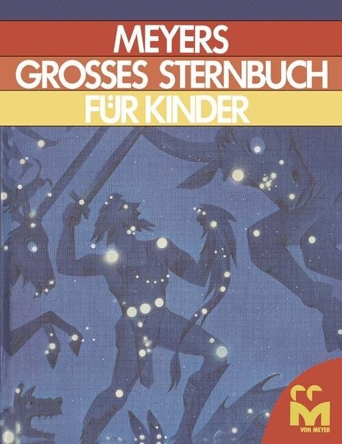 Meyers Grosses Sternbuch fur kinder : Zum Lesen und Anschauen fur Sterngucker und Weltraumforscher (Paperback)