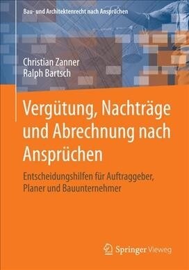 Verg?ung, Nachtr?e Und Abrechnung Nach Anspr?hen: Entscheidungshilfen F? Auftraggeber, Planer Und Bauunternehmer (Paperback, 1. Aufl. 2021)