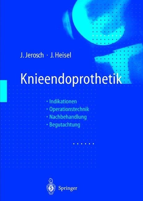 Knieendoprothetik : Indikationen * Operationstechnik Nachbehandlung * Begutachtung (Paperback)