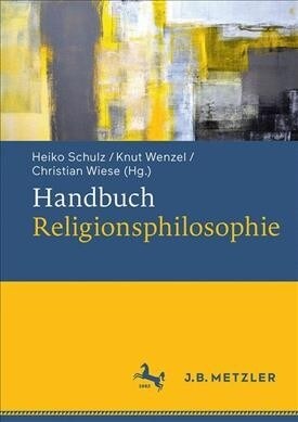 Handbuch Religionsphilosophie: Geschichte - Konzepte - Kontroversen (Hardcover, 1. Aufl. 2022)