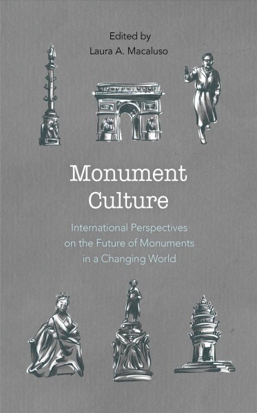 Monument Culture: International Perspectives on the Future of Monuments in a Changing World (Hardcover)