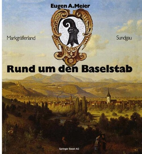 Rund um den Baselstab : Drei historische Bildbande uber 235 Stadte und Dorfer in der Regio Basiliensis (Paperback)