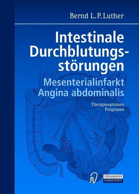 Intestinale Durchblutungsstorungen : Mesenterialinfarkt, Angina abdominalis, Therapieoptionen Prognosen (Paperback)