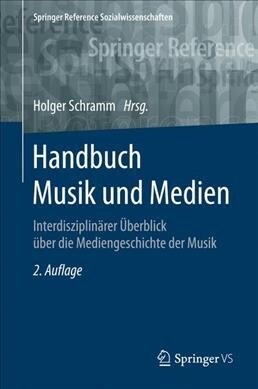 Handbuch Musik Und Medien: Interdisziplin?er ?erblick ?er Die Mediengeschichte Der Musik (Hardcover, 2, 2., Uberarbeite)