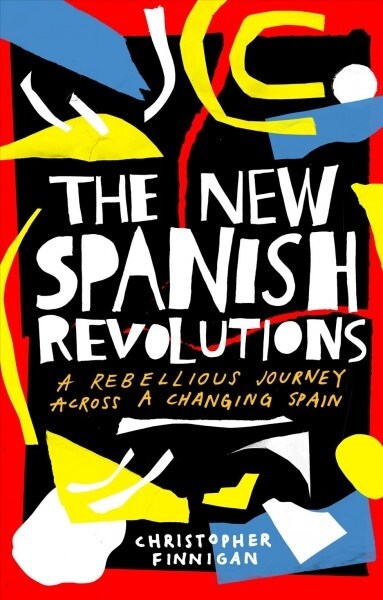 The New Spanish Revolutions : A Rebellious Journey Across a Changing Spain (Paperback)