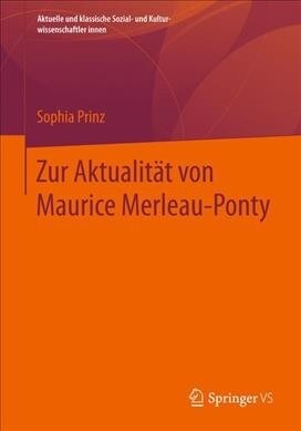 Zur Aktualit? Von Maurice Merleau-Ponty: Einf?rung in Sein Werk (Paperback, 1. Aufl. 2022)