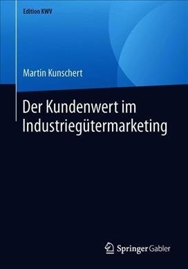 Der Kundenwert Im Industrieg?ermarketing (Paperback, 1. Aufl. 2009)