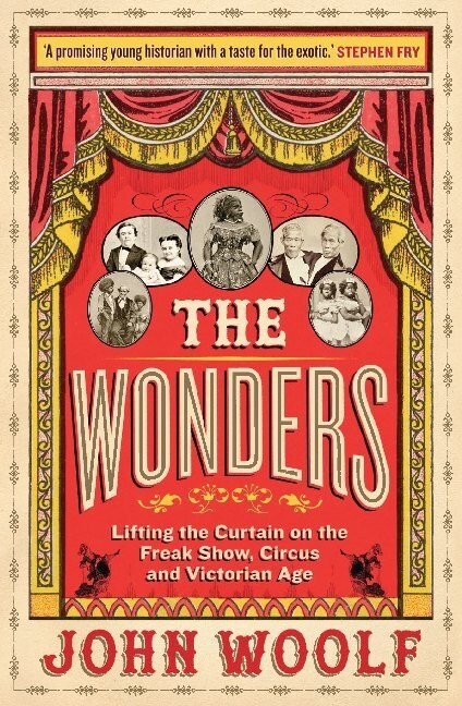 The Wonders : Lifting the Curtain on the Freak Show, Circus and Victorian Age (Hardcover)