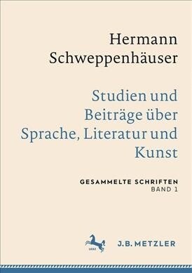 Hermann Schweppenh?ser: Sprache, Literatur Und Kunst: Gesammelte Schriften, Band 1 (Hardcover, 1. Aufl. 2019)