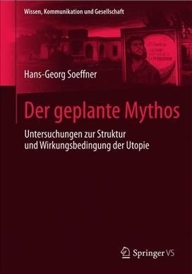 Der Geplante Mythos: Untersuchungen Zur Struktur Und Wirkungsbedingung Der Utopie (Paperback, 1. Aufl. 2019)