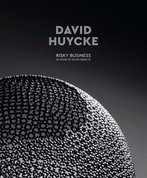 David Huycke: Risky Business. 25 Years of Silver Objects (Hardcover)