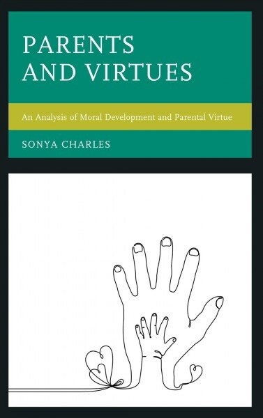 Parents and Virtues: An Analysis of Moral Development and Parental Virtue (Hardcover)