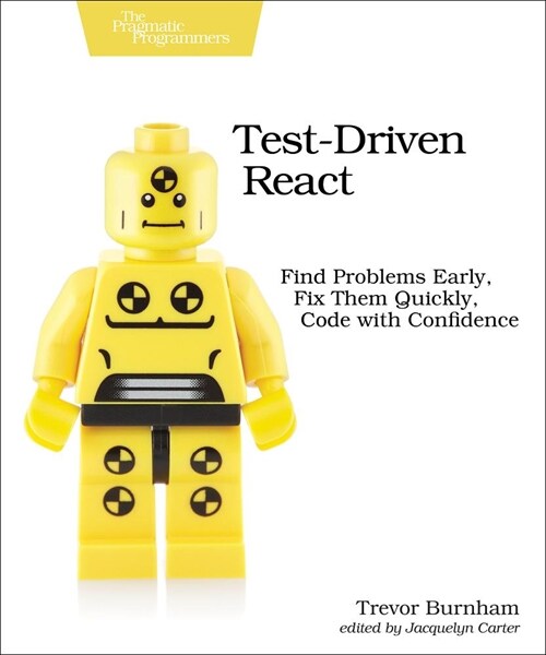 Test-Driven React: Find Problems Early, Fix Them Quickly, Code with Confidence (Paperback)