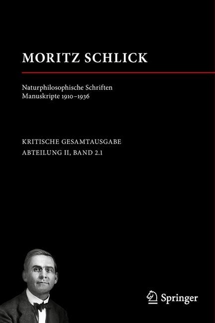 Moritz Schlick. Naturphilosophische Schriften. Manuskripte 1910 - 1936 (Hardcover)