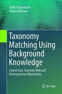 Taxonomy Matching Using Background Knowledge: Linked Data, Semantic Web and Heterogeneous Repositories (Paperback, Softcover Repri)