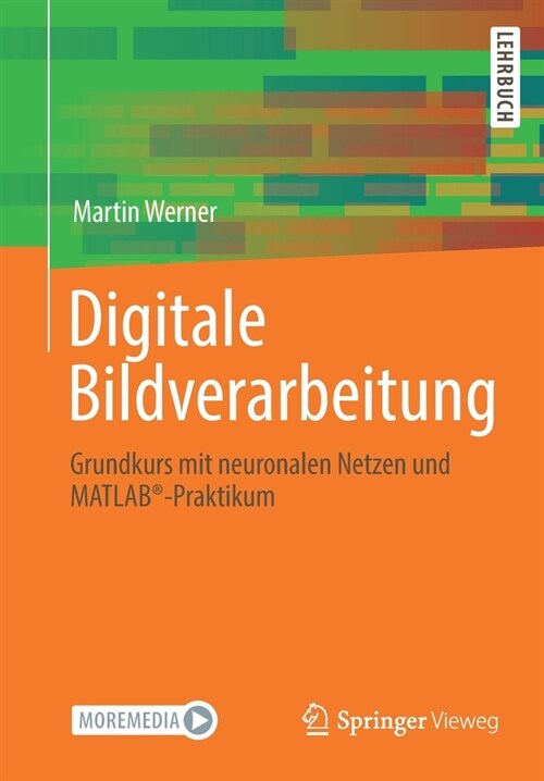 Digitale Bildverarbeitung: Grundkurs Mit Neuronalen Netzen Und Matlab(r)-Praktikum (Paperback, 1. Aufl. 2021)