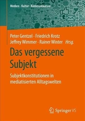 Das Vergessene Subjekt: Subjektkonstitutionen in Mediatisierten Alltagswelten (Paperback, 1. Aufl. 2019)