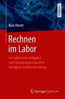 Rechnen Im Labor: Mit Zahlreichen Aufgaben Und L?ungswegen Aus Dem Biologisch-Technischen Alltag (Paperback, 1. Aufl. 2019)