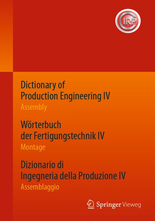 Dictionary of Production Engineering IV - Assembly W?terbuch Der Fertigungstechnik IV - Montage Dizionario Di Ingegneria Della Produzione IV - Assemb (Hardcover, 1. Aufl. 2020)