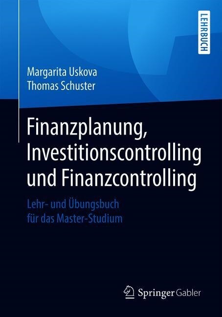 Finanzplanung, Investitionscontrolling Und Finanzcontrolling: Lehr- Und ?ungsbuch F? Das Master-Studium (Paperback, 1. Aufl. 2020)