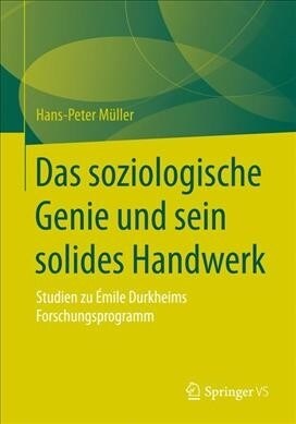 Das Soziologische Genie Und Sein Solides Handwerk: Studien Zu ?ile Durkheims Forschungsprogramm (Paperback, 1. Aufl. 2019)