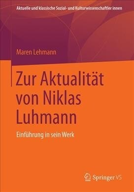 Zur Aktualit? Von Niklas Luhmann: Einf?rung in Sein Werk (Paperback, 1. Aufl. 2022)
