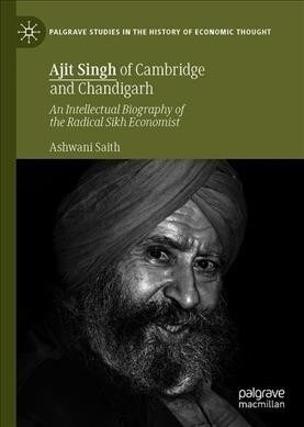 Ajit Singh of Cambridge and Chandigarh: An Intellectual Biography of the Radical Sikh Economist (Hardcover, 2019)