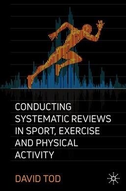 Conducting Systematic Reviews in Sport, Exercise, and Physical Activity (Paperback)