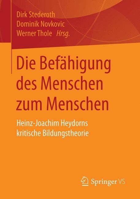 Die Bef?igung Des Menschen Zum Menschen: Heinz-Joachim Heydorns Kritische Bildungstheorie (Paperback, 1. Aufl. 2020)
