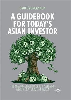 A Guidebook for Todays Asian Investor: The Common Sense Guide to Preserving Wealth in a Turbulent World (Paperback, Softcover Repri)