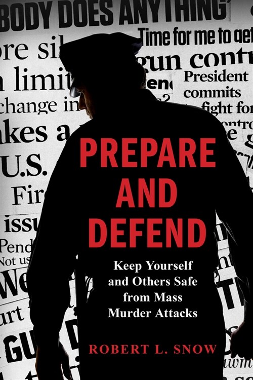 Prepare and Defend: Keep Yourself and Others Safe from Mass Murder Attacks (Hardcover)