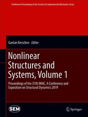 Nonlinear Structures and Systems, Volume 1: Proceedings of the 37th Imac, a Conference and Exposition on Structural Dynamics 2019 (Hardcover, 2020)